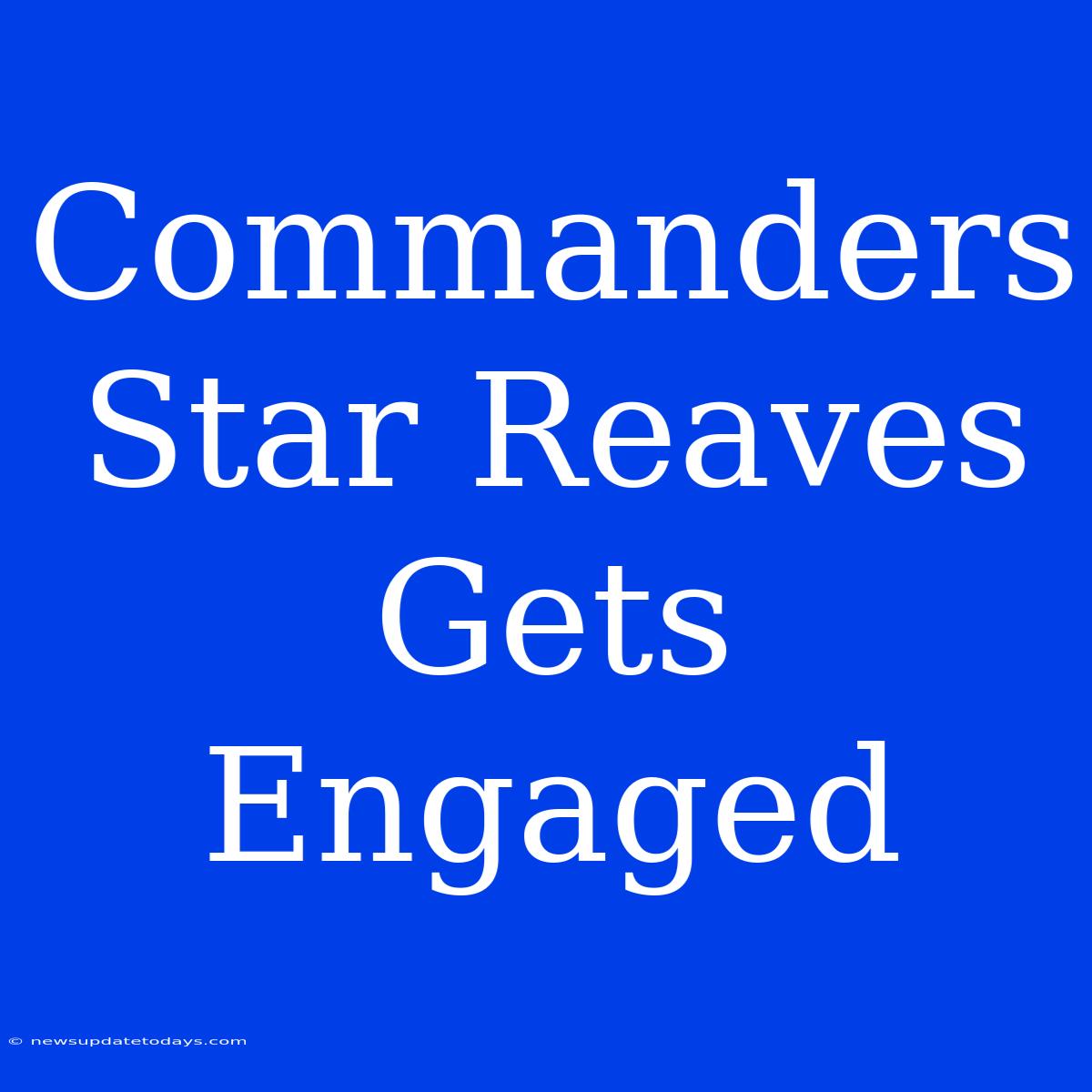 Commanders Star Reaves Gets Engaged