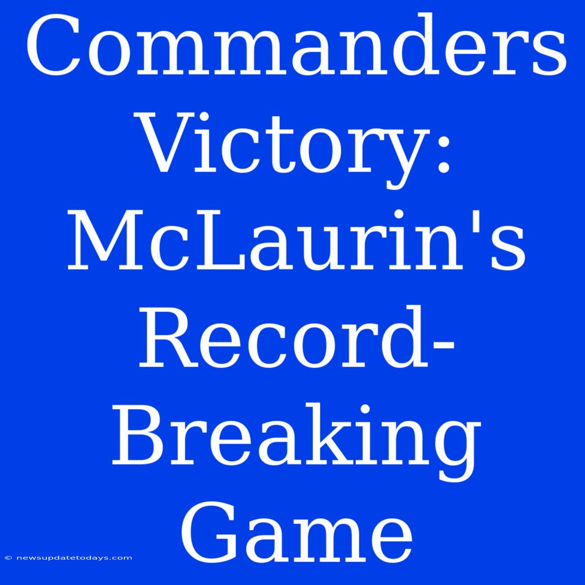 Commanders Victory: McLaurin's Record-Breaking Game