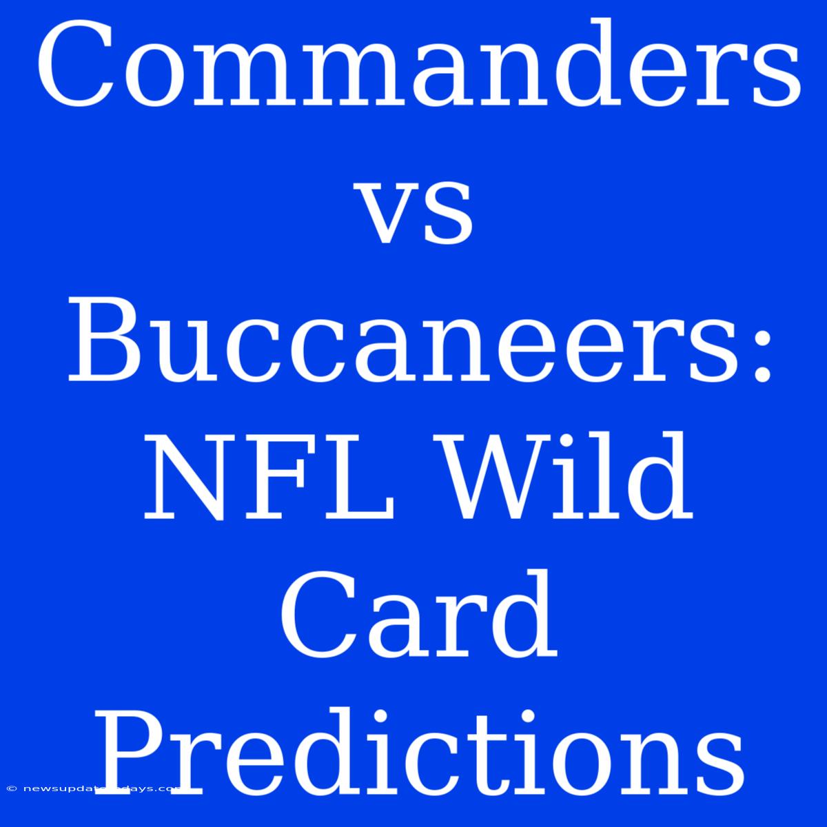 Commanders Vs Buccaneers: NFL Wild Card Predictions