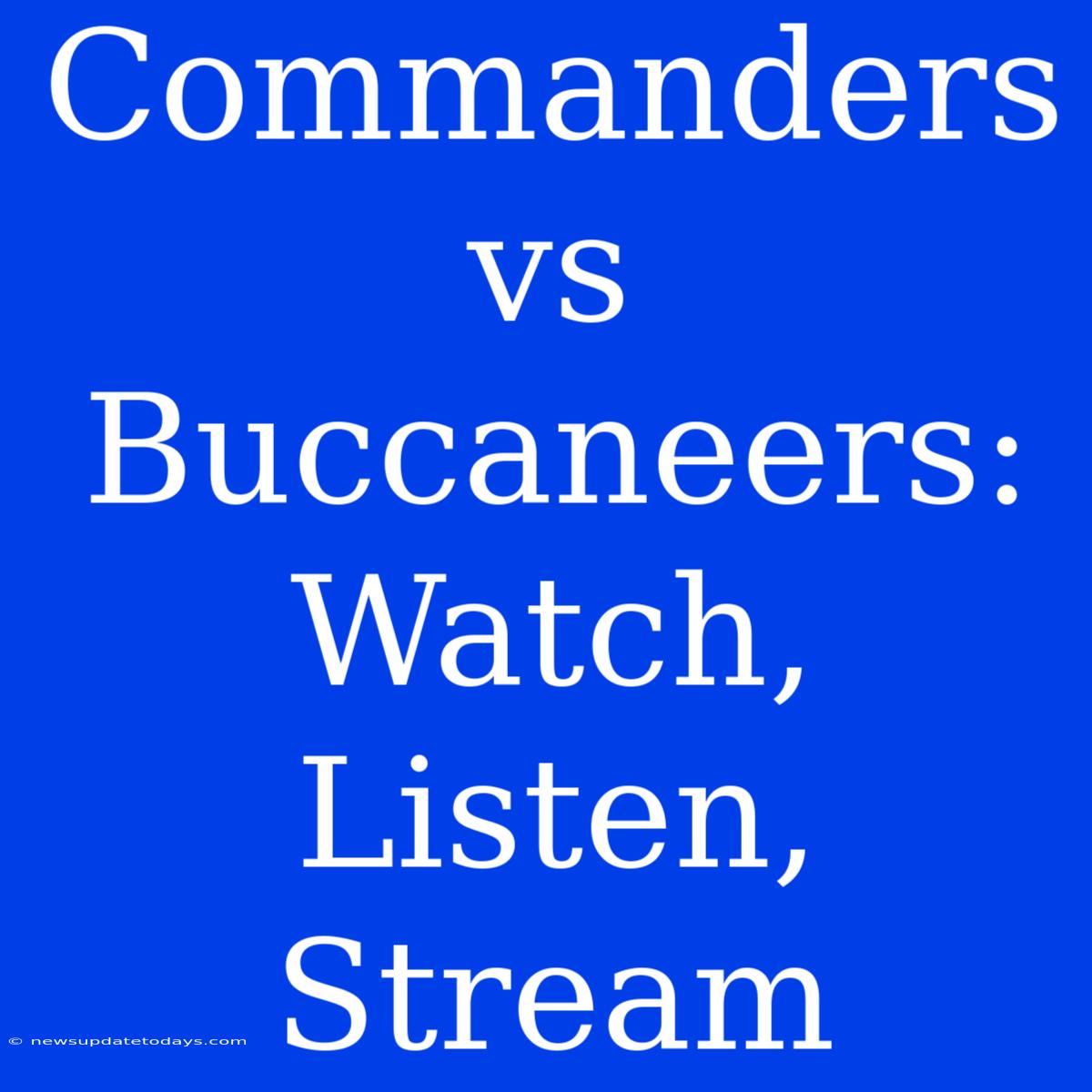 Commanders Vs Buccaneers: Watch, Listen, Stream