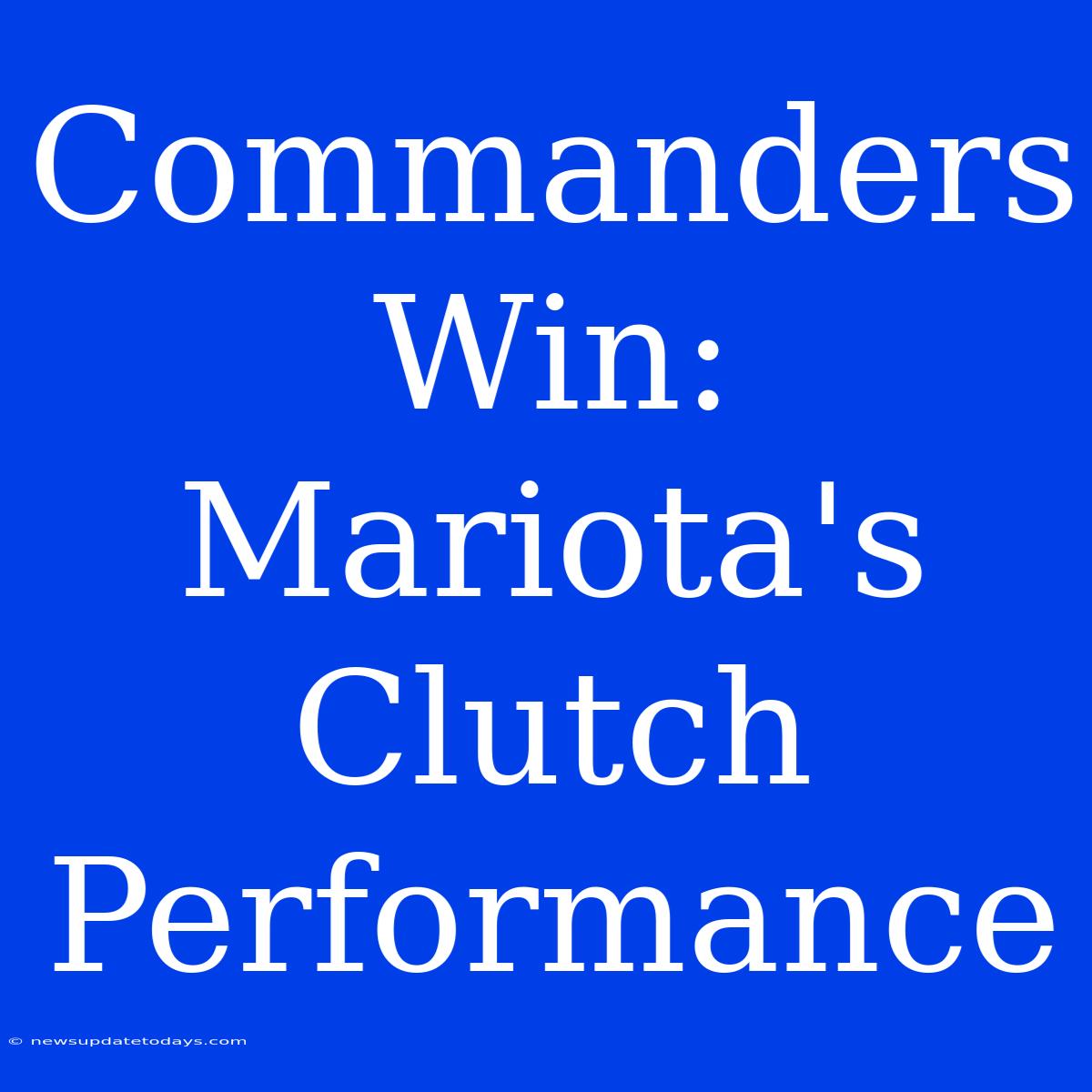 Commanders Win: Mariota's Clutch Performance