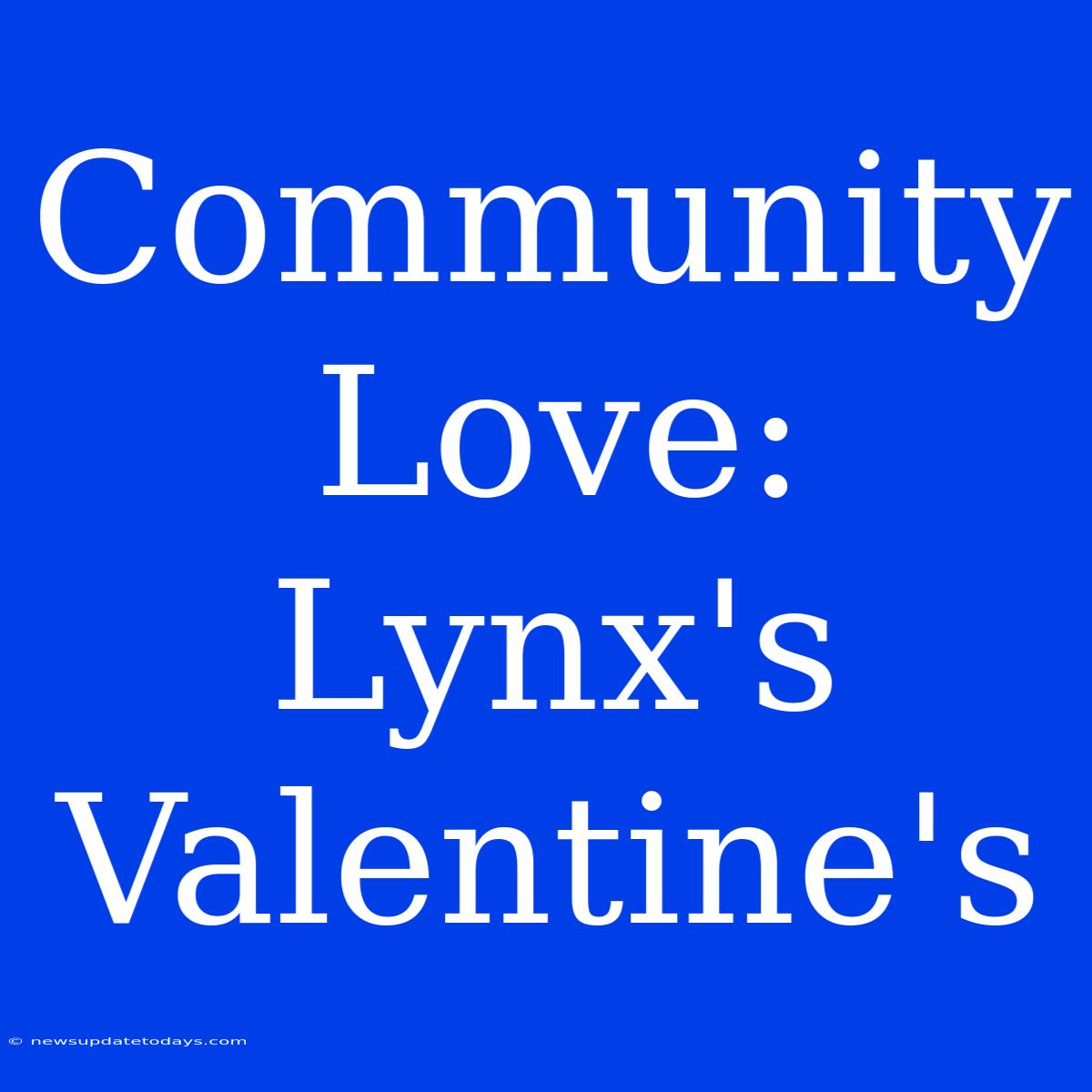 Community Love: Lynx's Valentine's