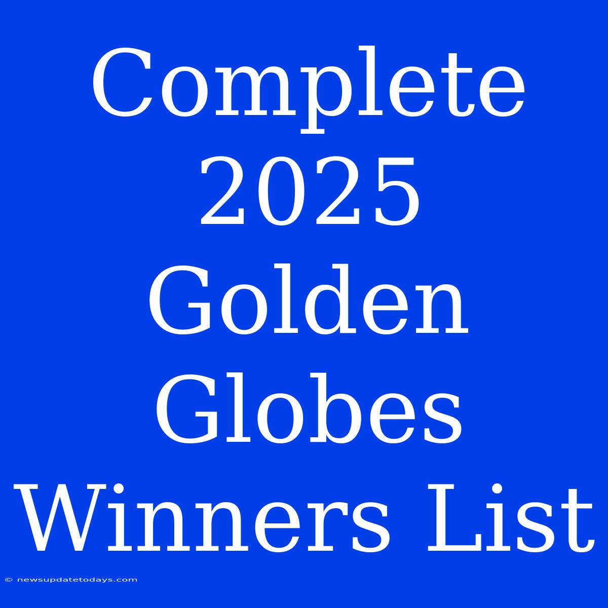 Complete 2025 Golden Globes Winners List