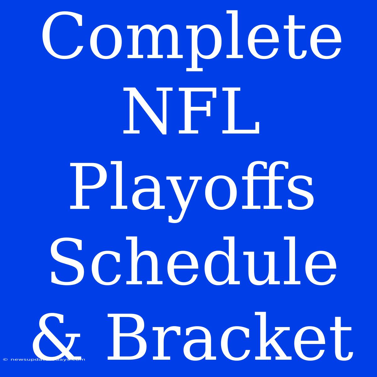 Complete NFL Playoffs Schedule & Bracket