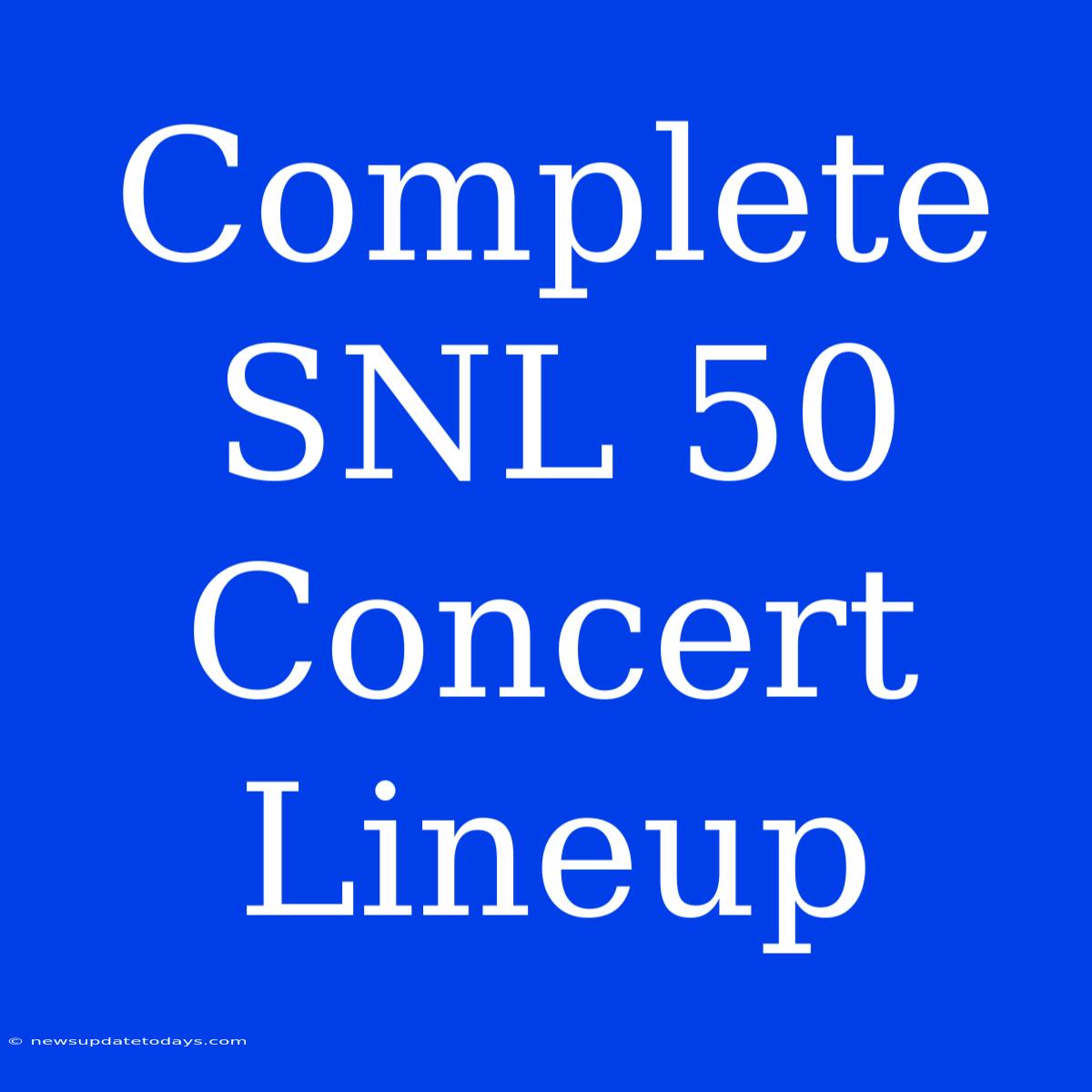 Complete SNL 50 Concert Lineup