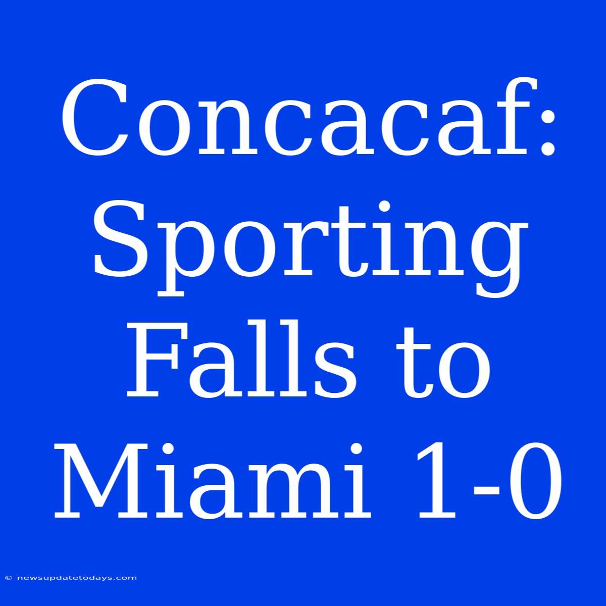 Concacaf: Sporting Falls To Miami 1-0