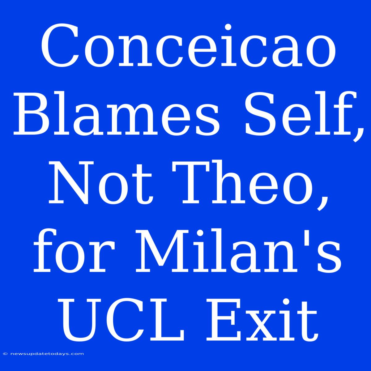 Conceicao Blames Self, Not Theo, For Milan's UCL Exit