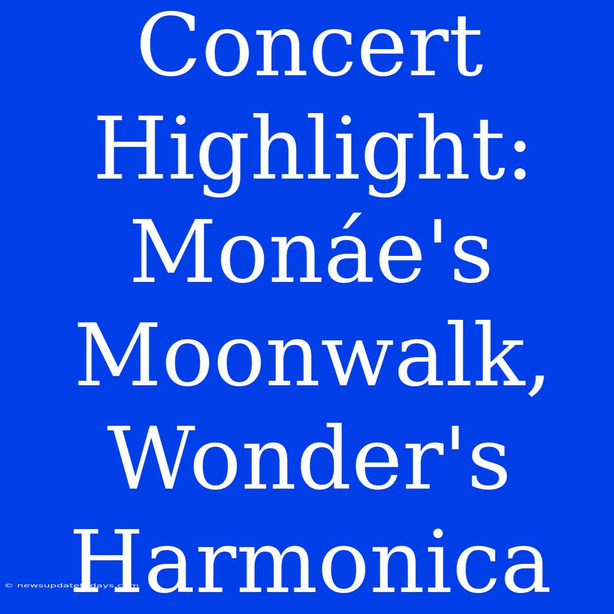 Concert Highlight: Monáe's Moonwalk, Wonder's Harmonica