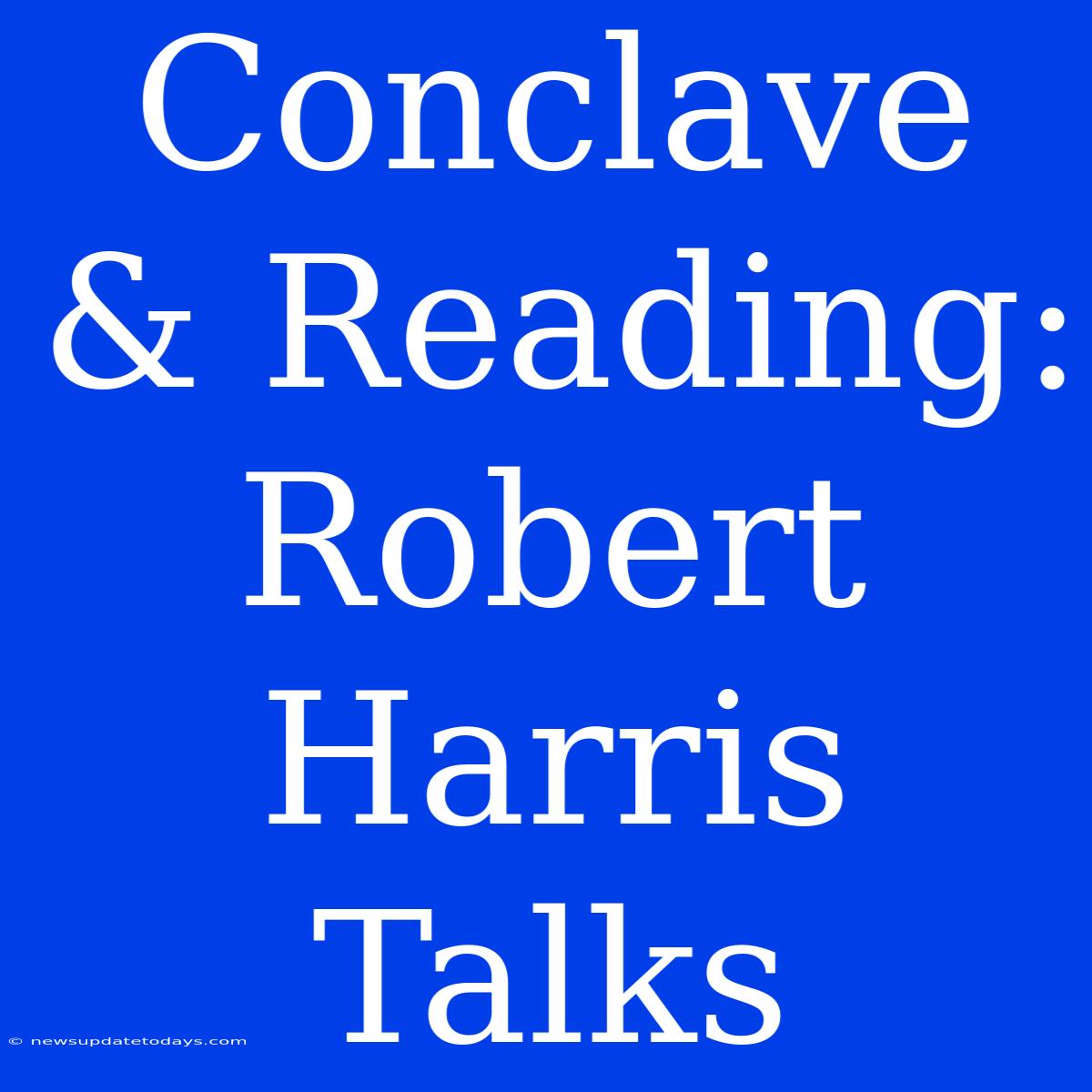 Conclave & Reading: Robert Harris Talks