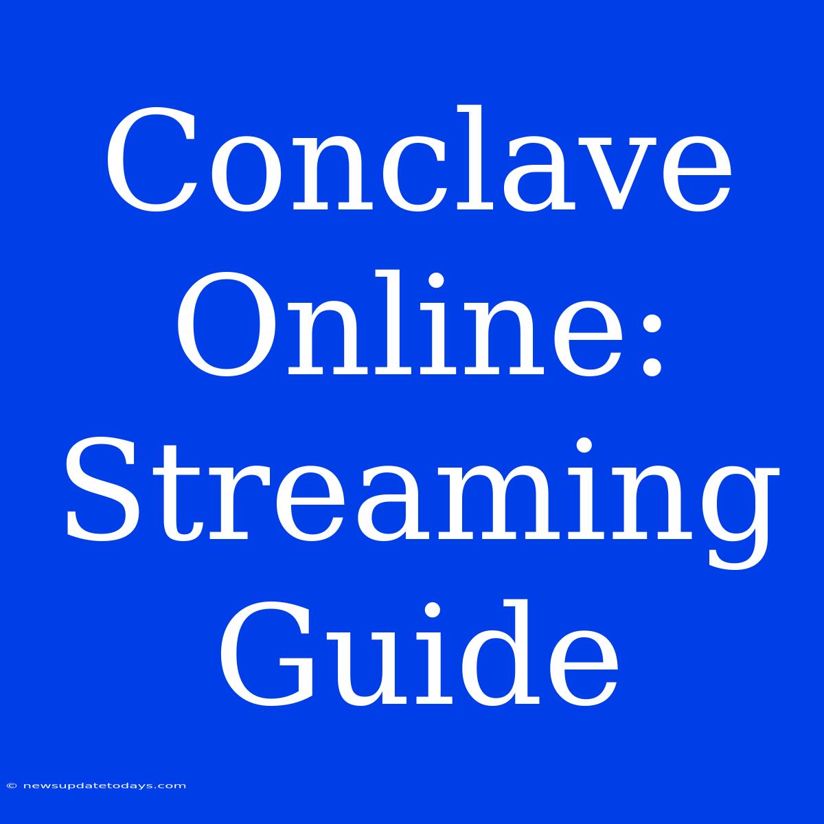 Conclave Online: Streaming Guide