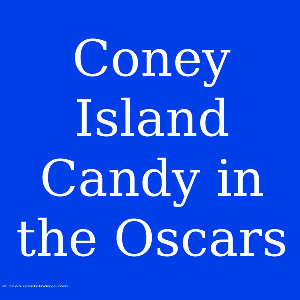 Coney Island Candy In The Oscars