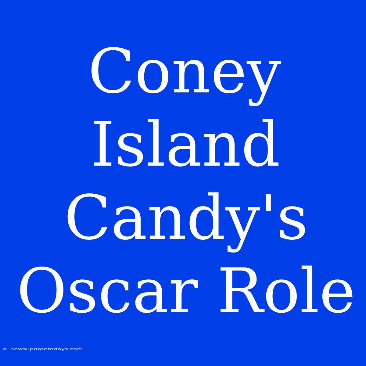 Coney Island Candy's Oscar Role