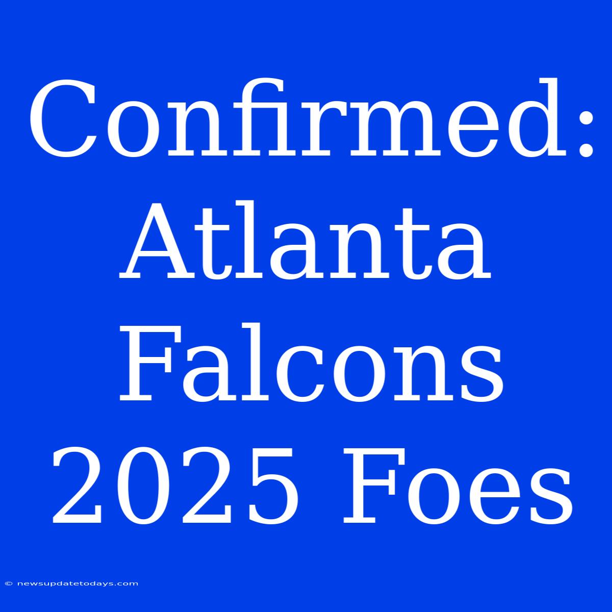 Confirmed: Atlanta Falcons 2025 Foes