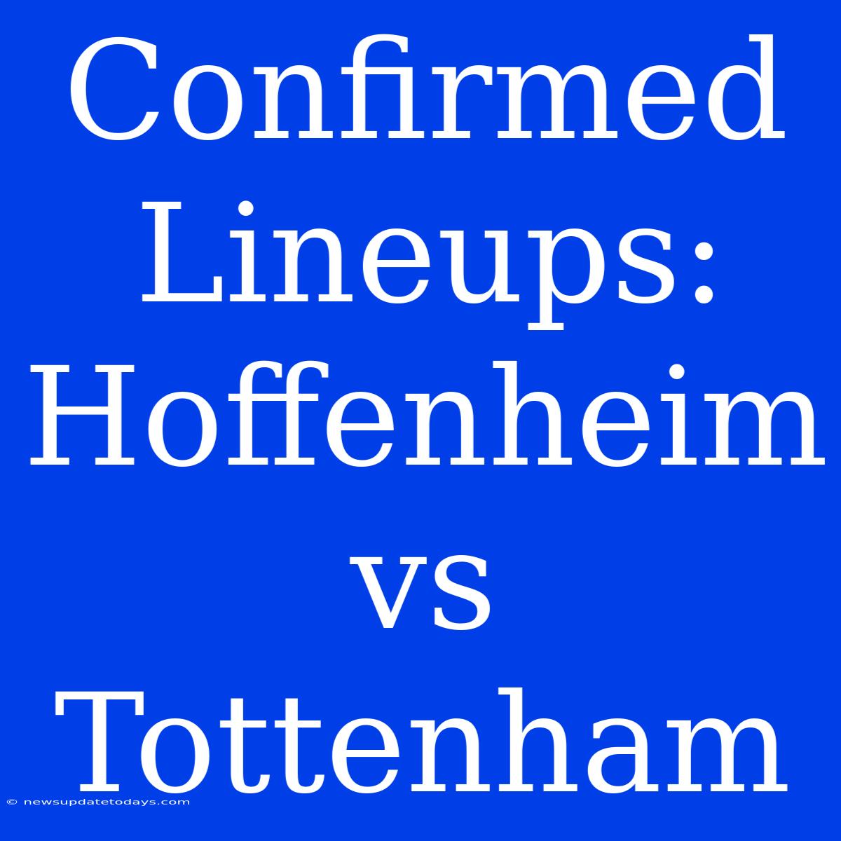 Confirmed Lineups: Hoffenheim Vs Tottenham