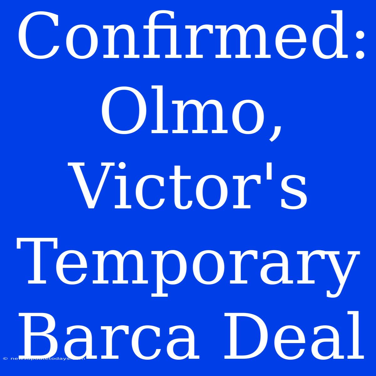 Confirmed: Olmo, Victor's Temporary Barca Deal