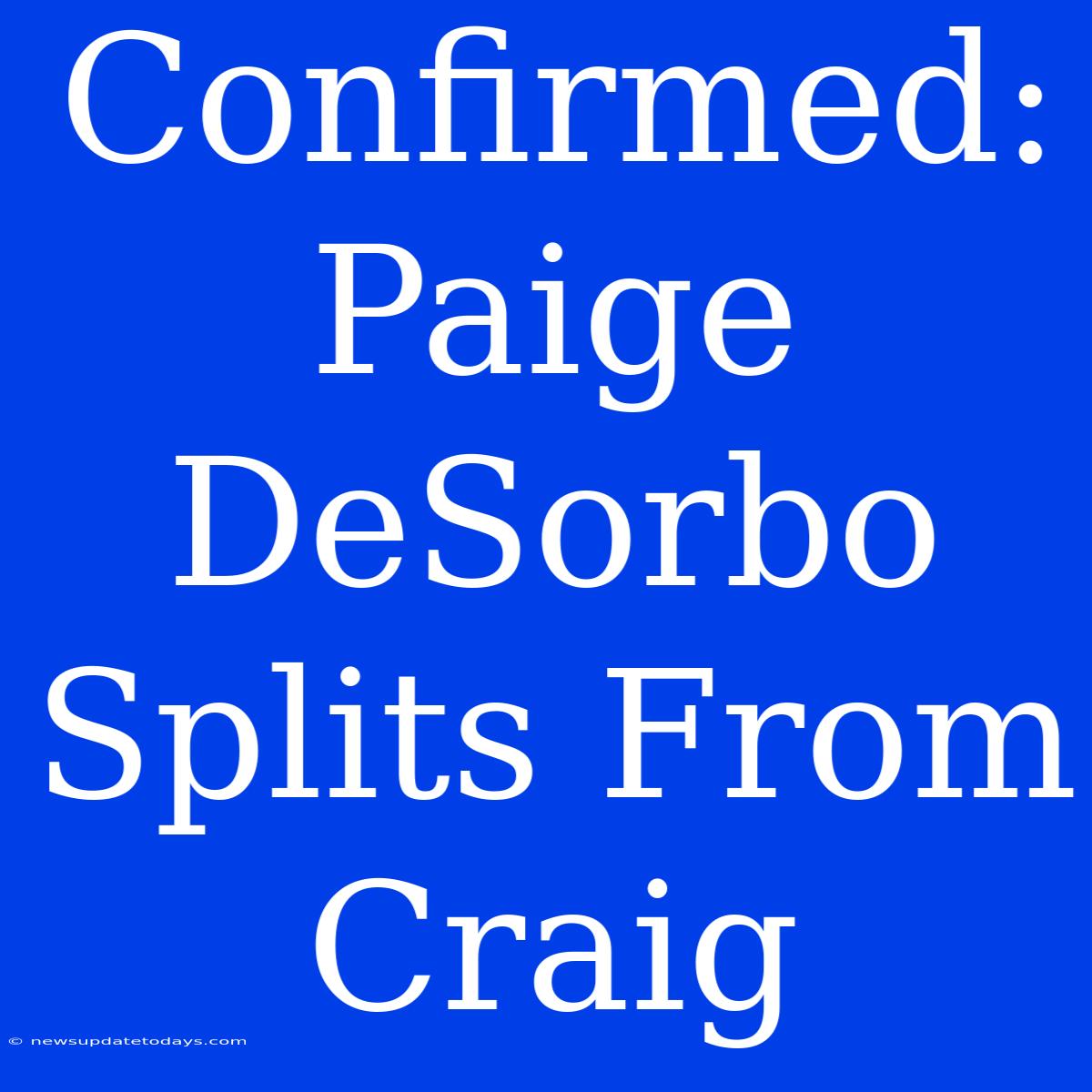 Confirmed: Paige DeSorbo Splits From Craig