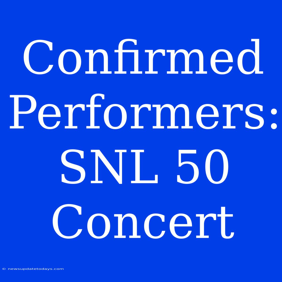 Confirmed Performers: SNL 50 Concert