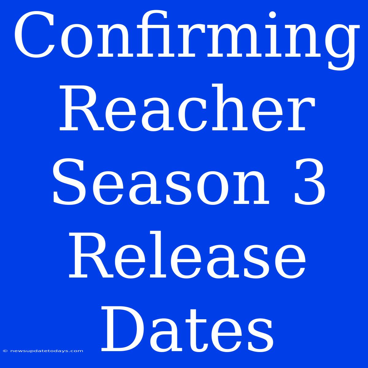 Confirming Reacher Season 3 Release Dates