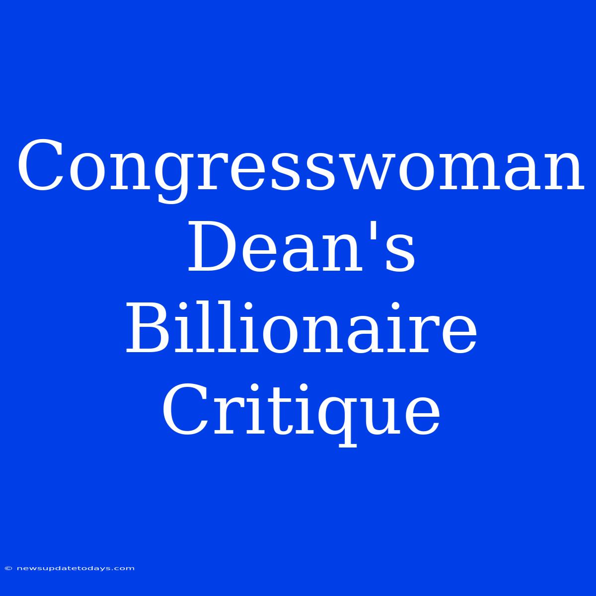 Congresswoman Dean's Billionaire Critique