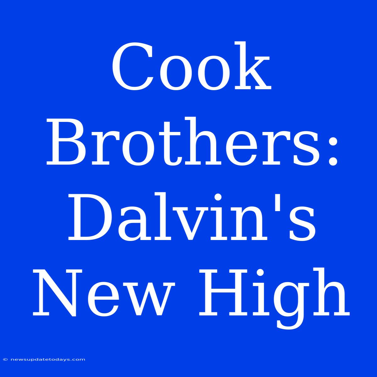 Cook Brothers: Dalvin's New High