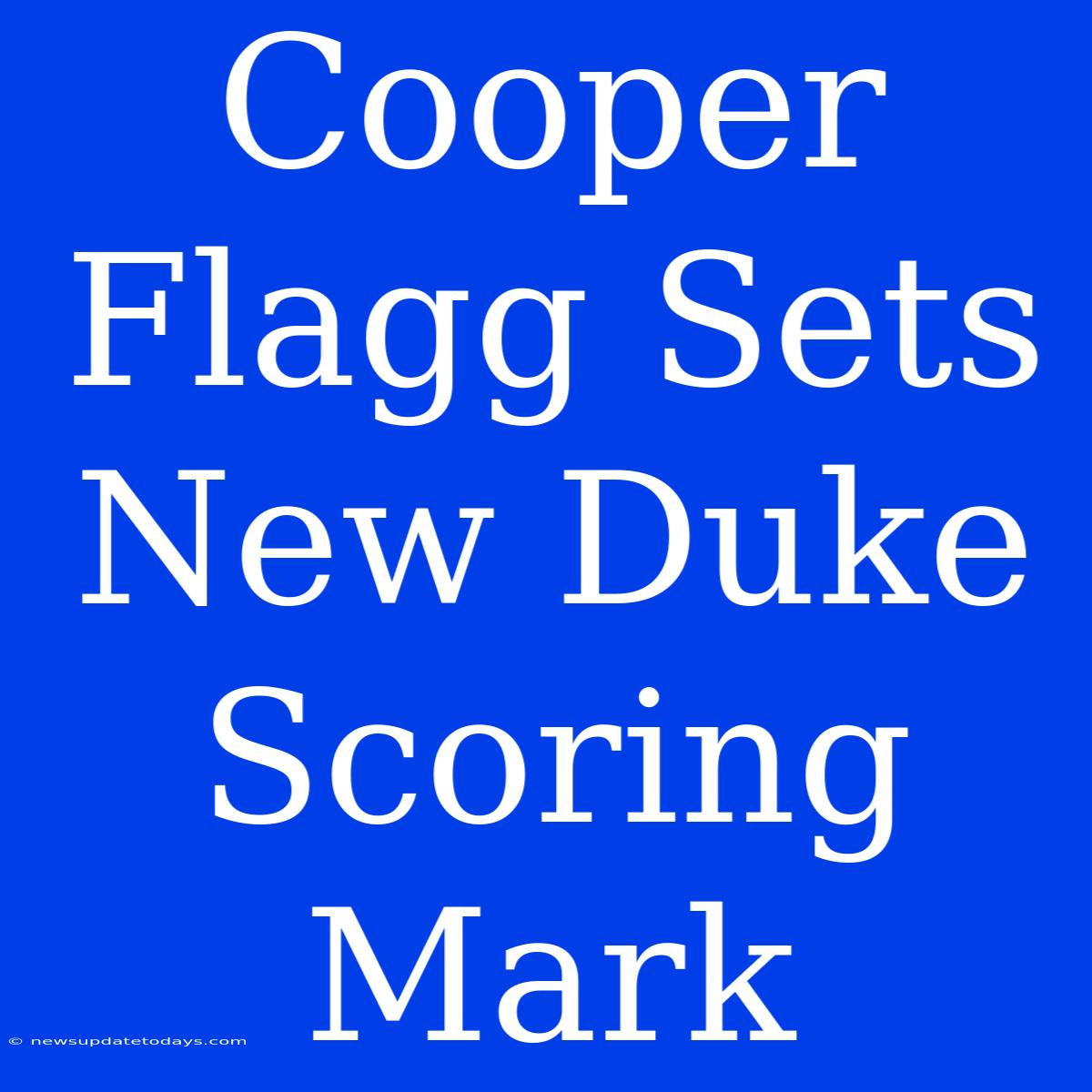 Cooper Flagg Sets New Duke Scoring Mark