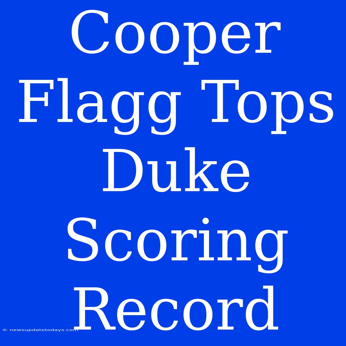 Cooper Flagg Tops Duke Scoring Record