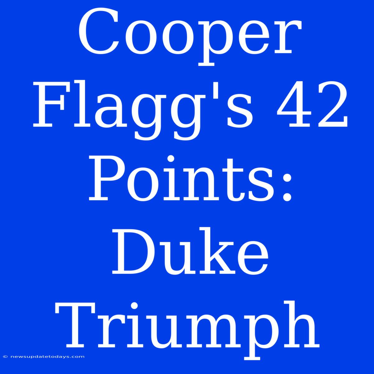 Cooper Flagg's 42 Points: Duke Triumph