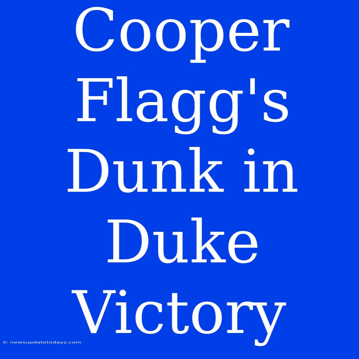 Cooper Flagg's Dunk In Duke Victory