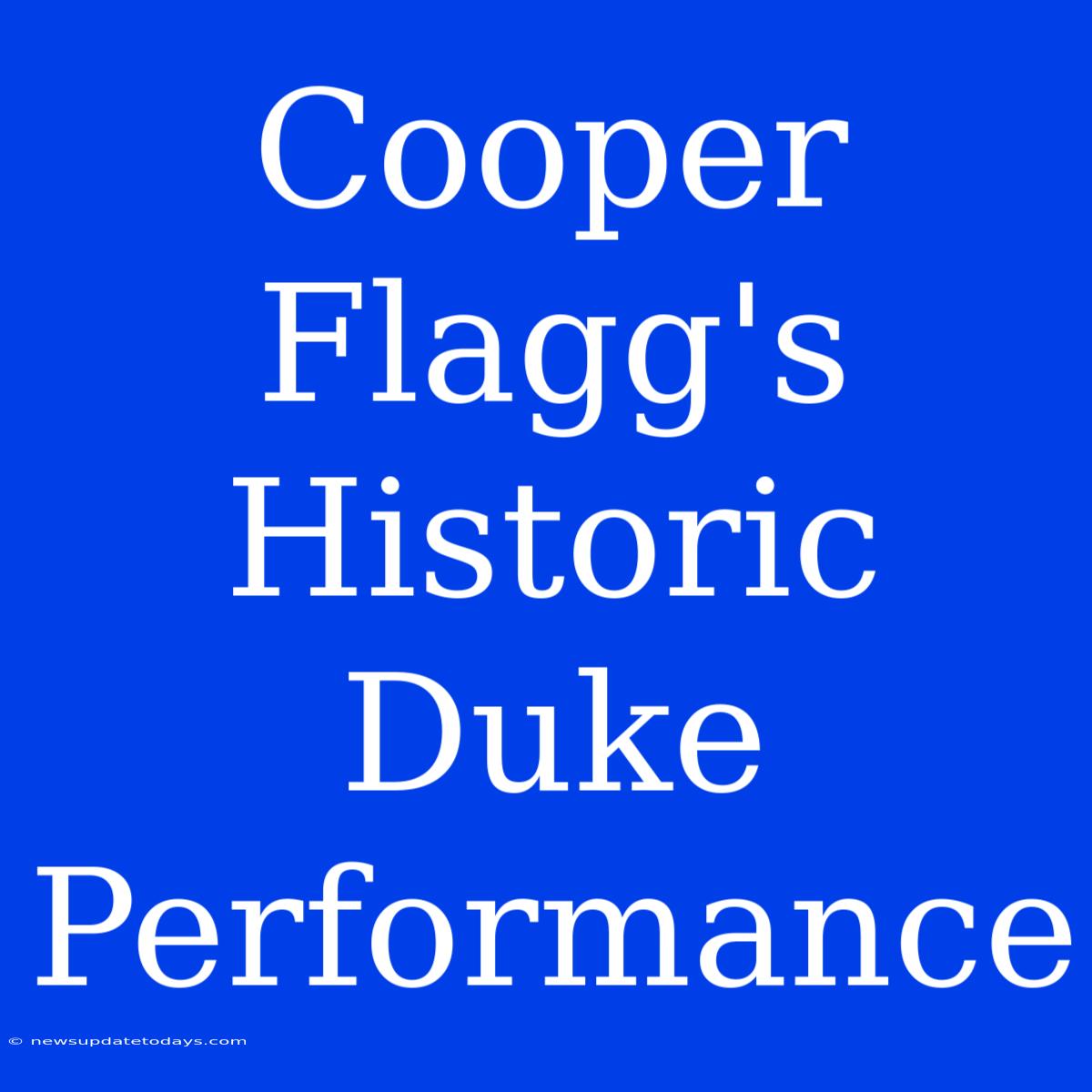 Cooper Flagg's Historic Duke Performance