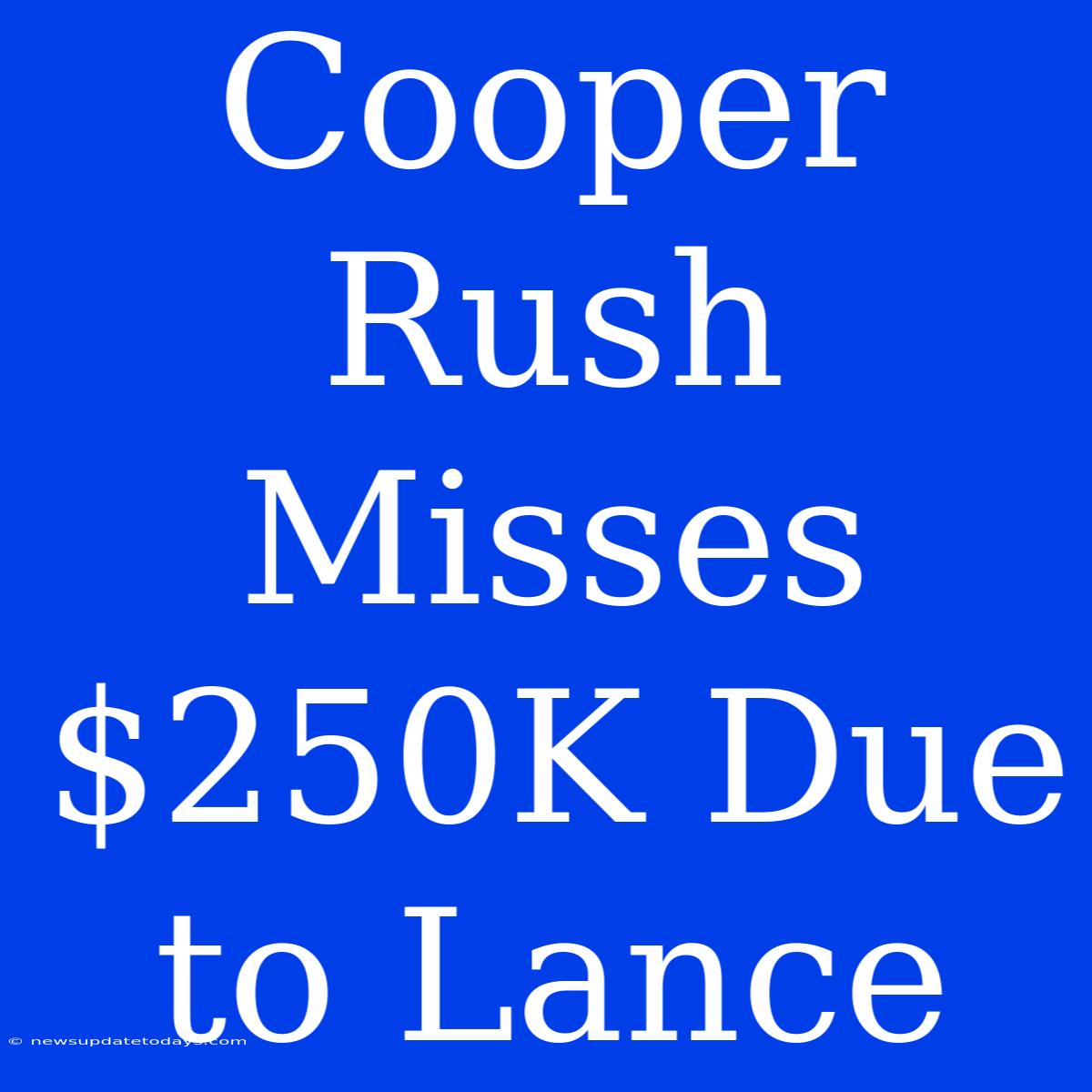 Cooper Rush Misses $250K Due To Lance