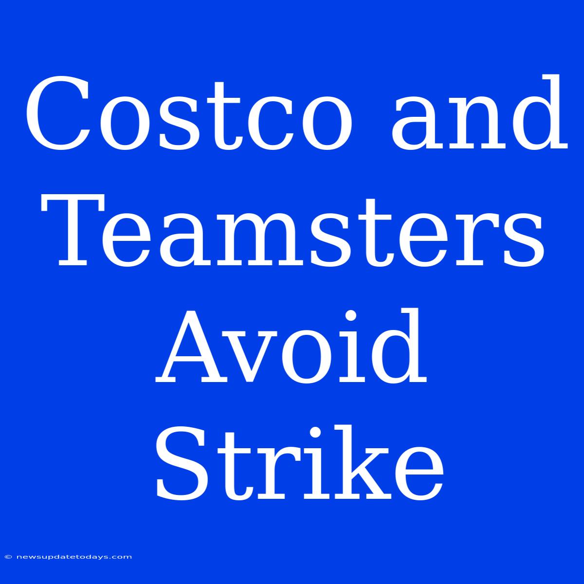 Costco And Teamsters Avoid Strike