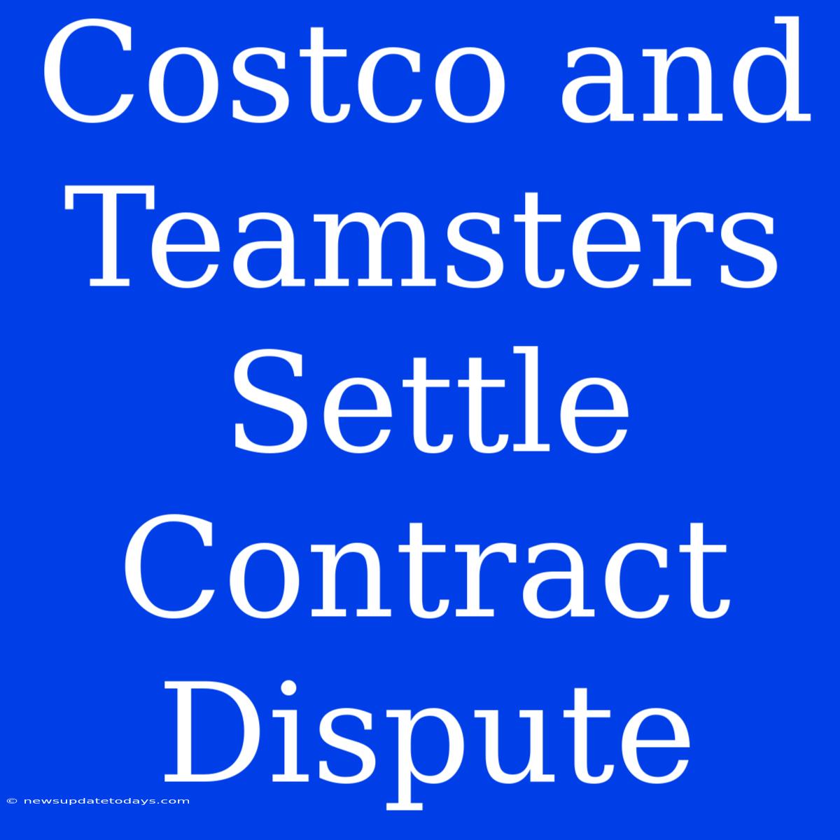 Costco And Teamsters Settle Contract Dispute