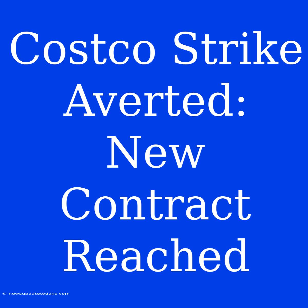 Costco Strike Averted: New Contract Reached