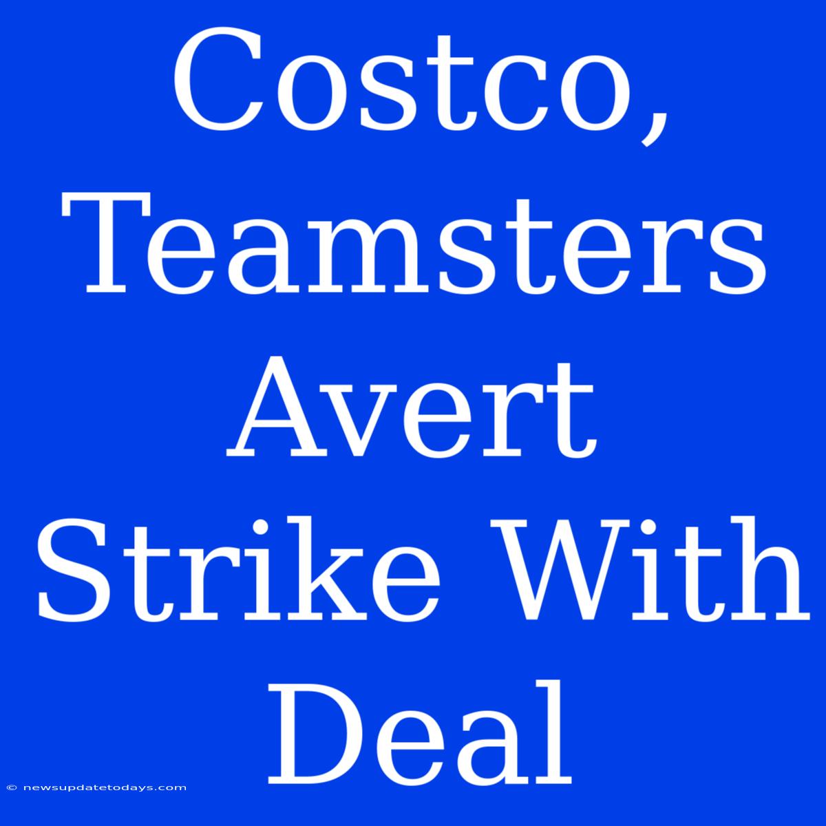 Costco, Teamsters Avert Strike With Deal