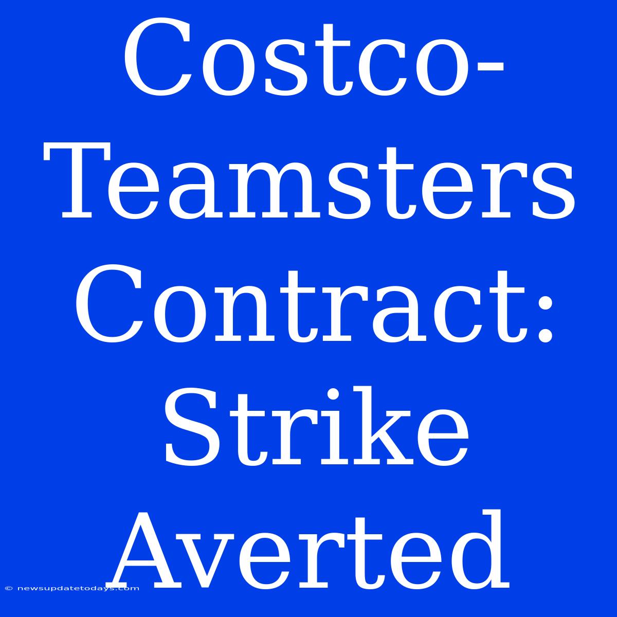 Costco-Teamsters Contract: Strike Averted