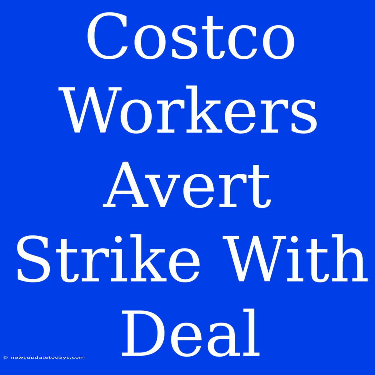 Costco Workers Avert Strike With Deal