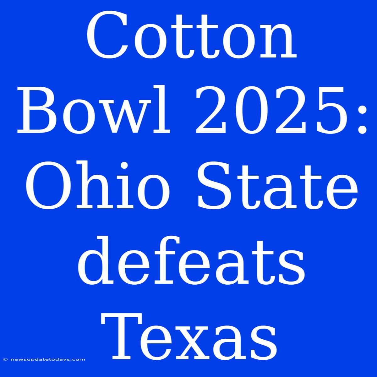 Cotton Bowl 2025: Ohio State Defeats Texas