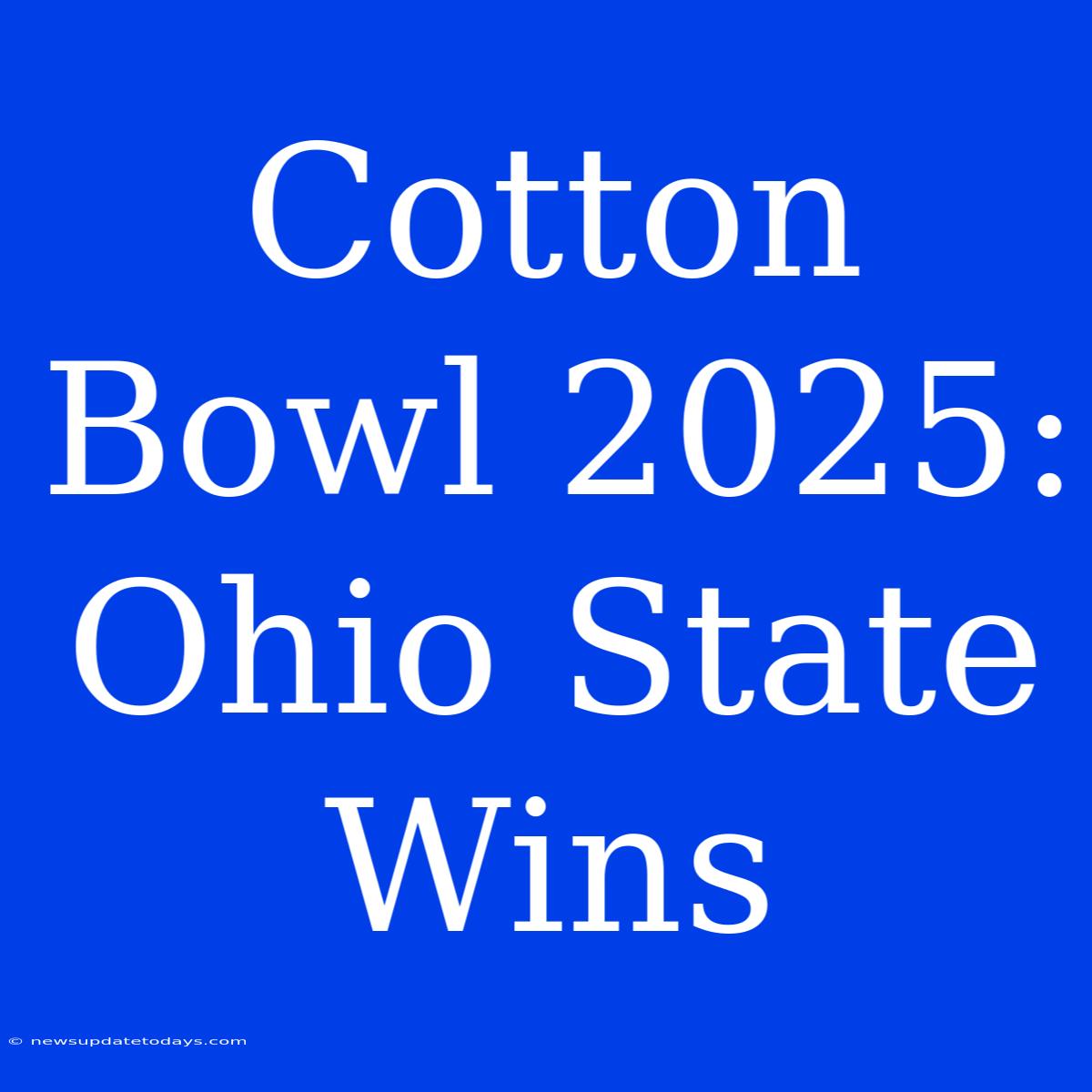 Cotton Bowl 2025: Ohio State Wins