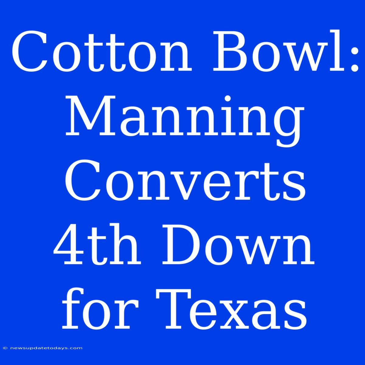 Cotton Bowl: Manning Converts 4th Down For Texas