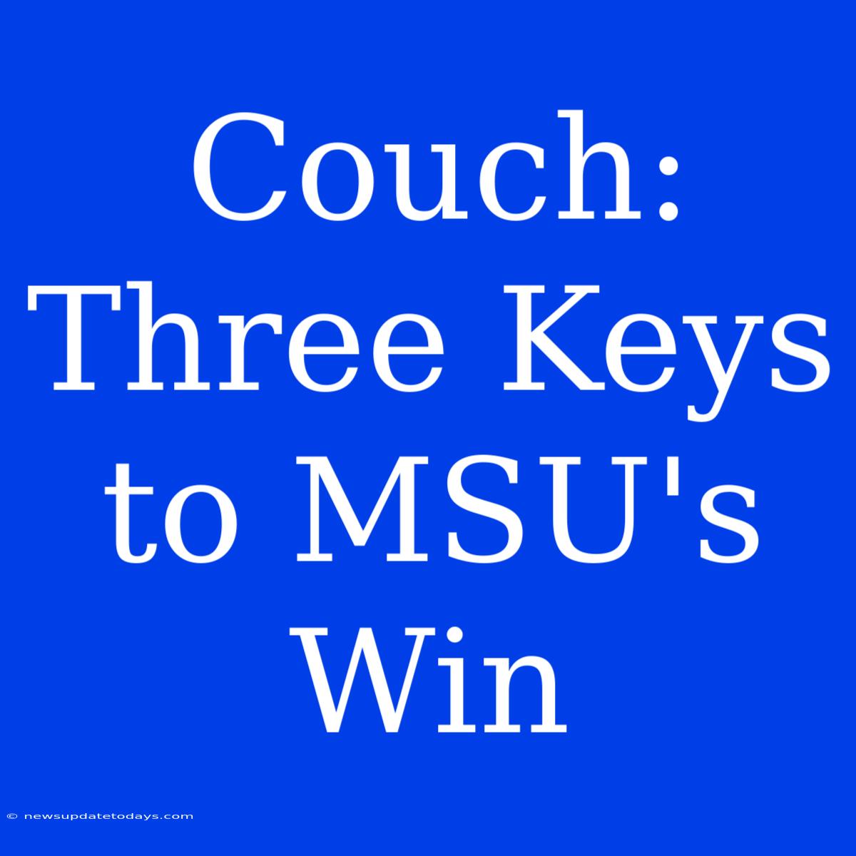 Couch: Three Keys To MSU's Win