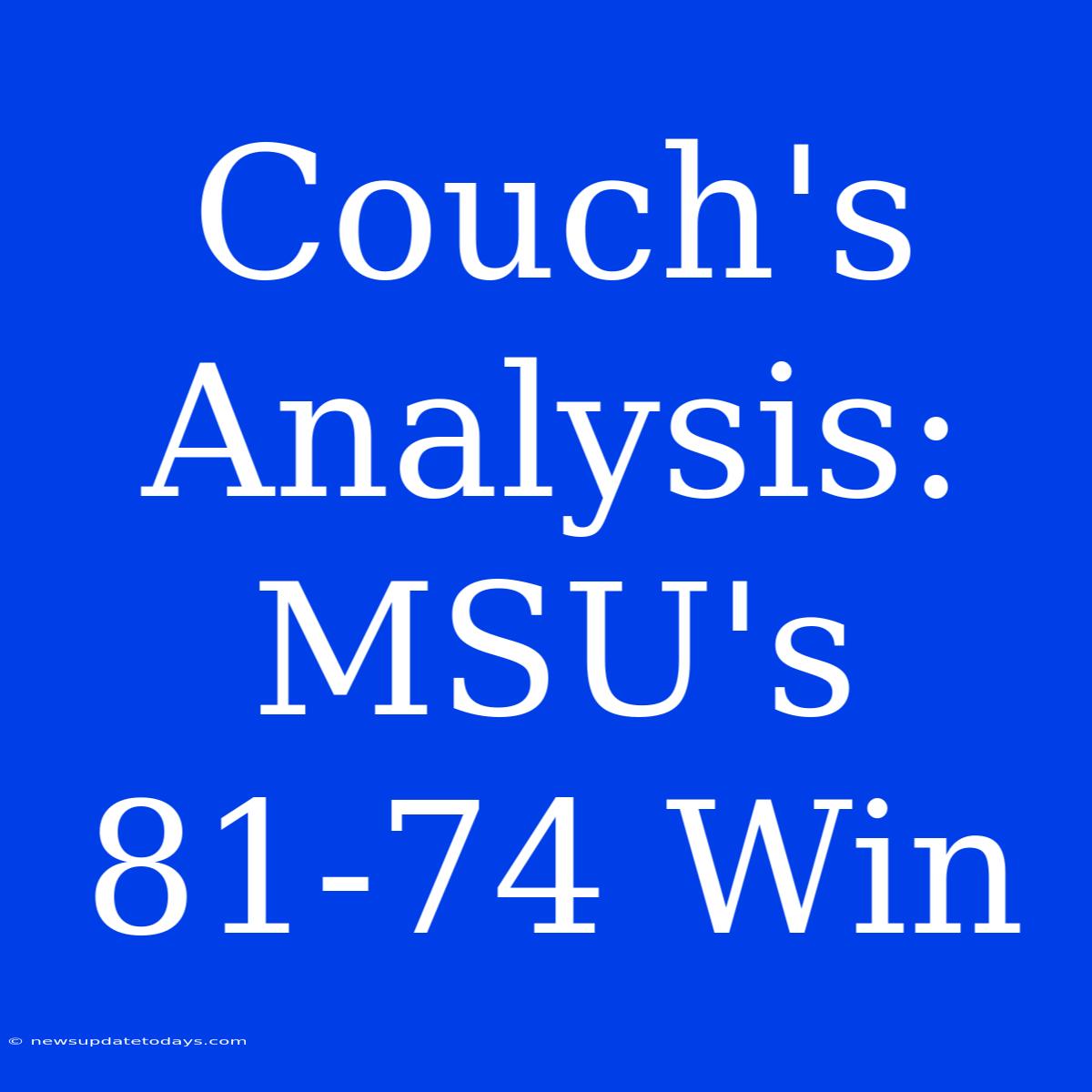 Couch's Analysis: MSU's 81-74 Win