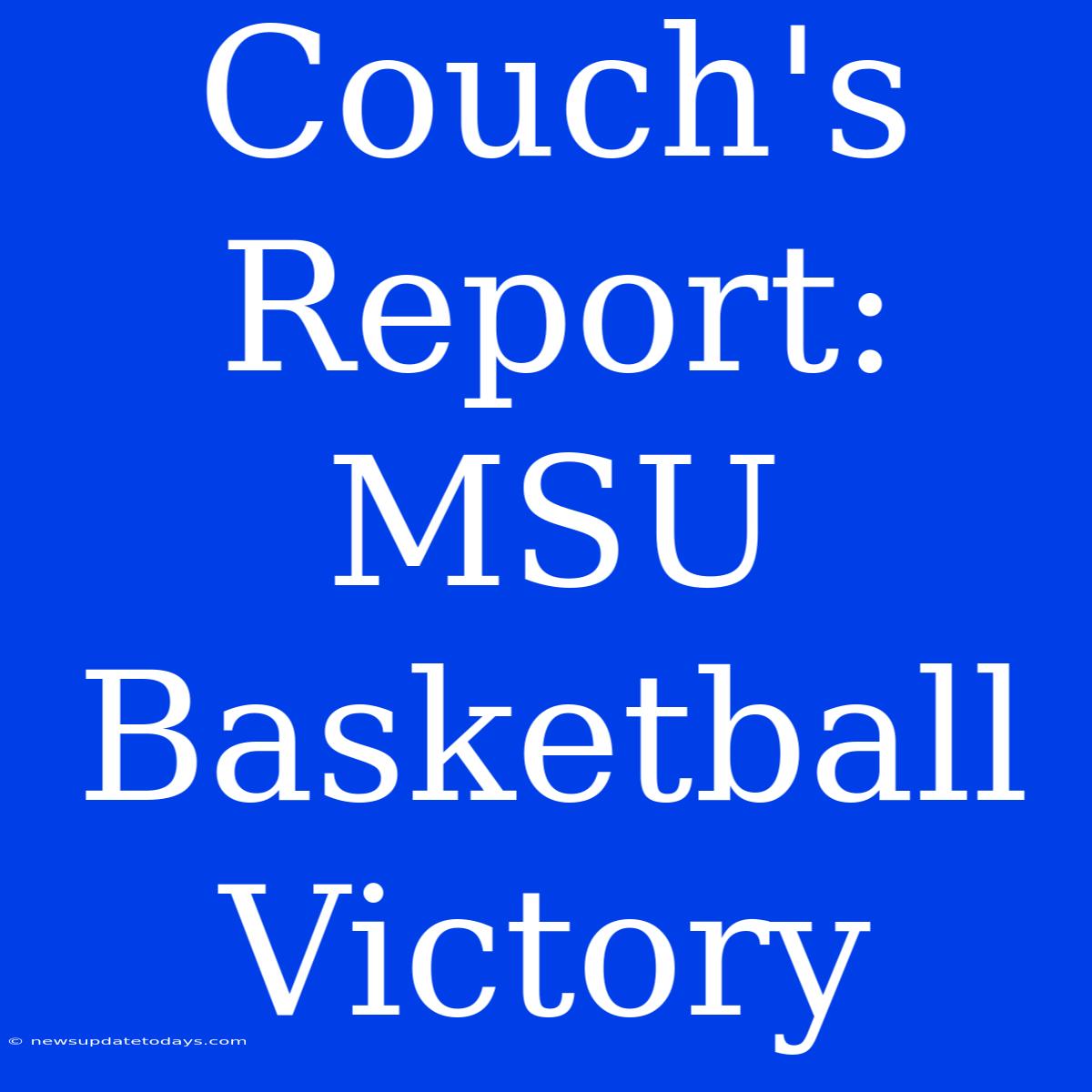 Couch's Report: MSU Basketball Victory