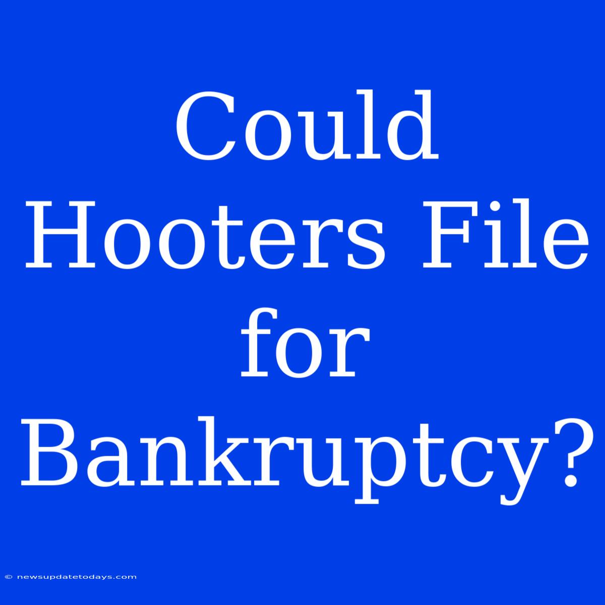 Could Hooters File For Bankruptcy?