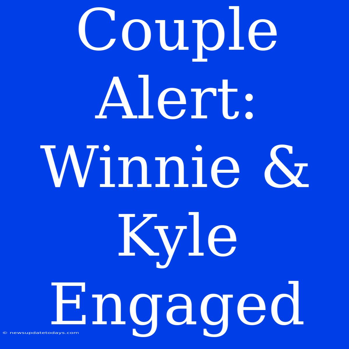 Couple Alert: Winnie & Kyle Engaged