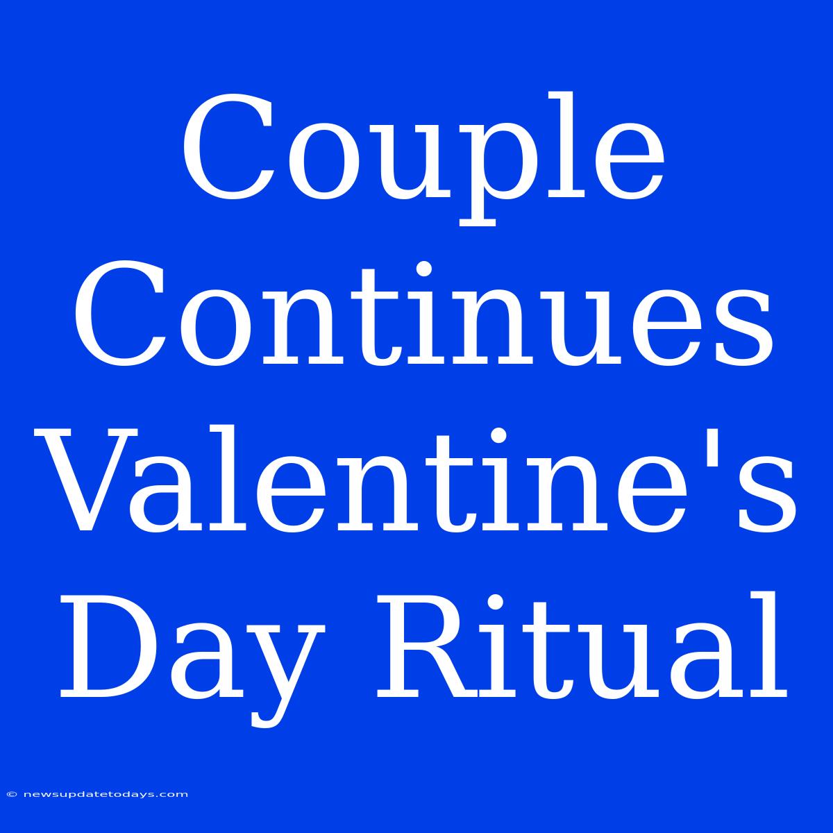 Couple Continues Valentine's Day Ritual