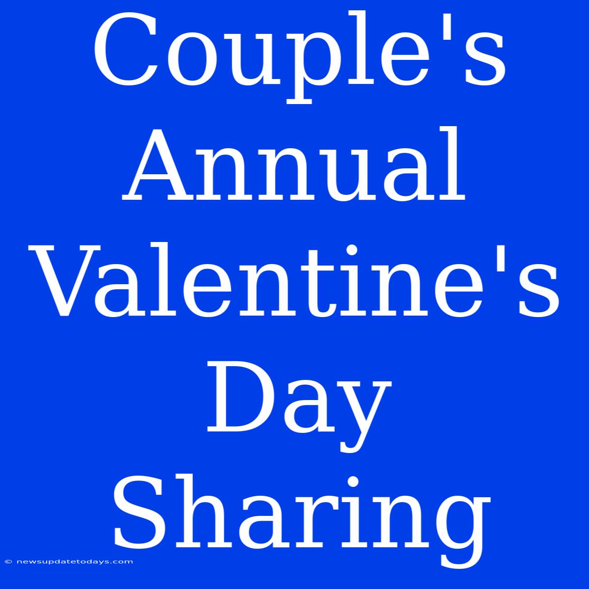 Couple's Annual Valentine's Day Sharing