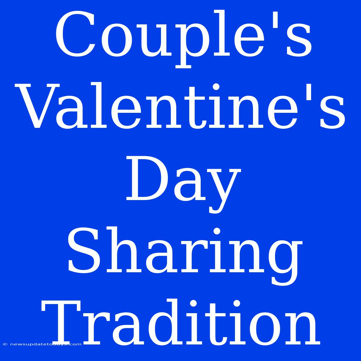 Couple's Valentine's Day Sharing Tradition