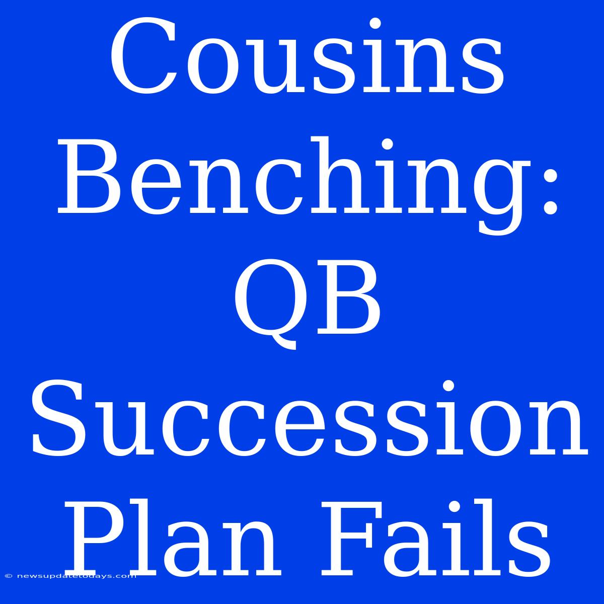 Cousins Benching: QB Succession Plan Fails