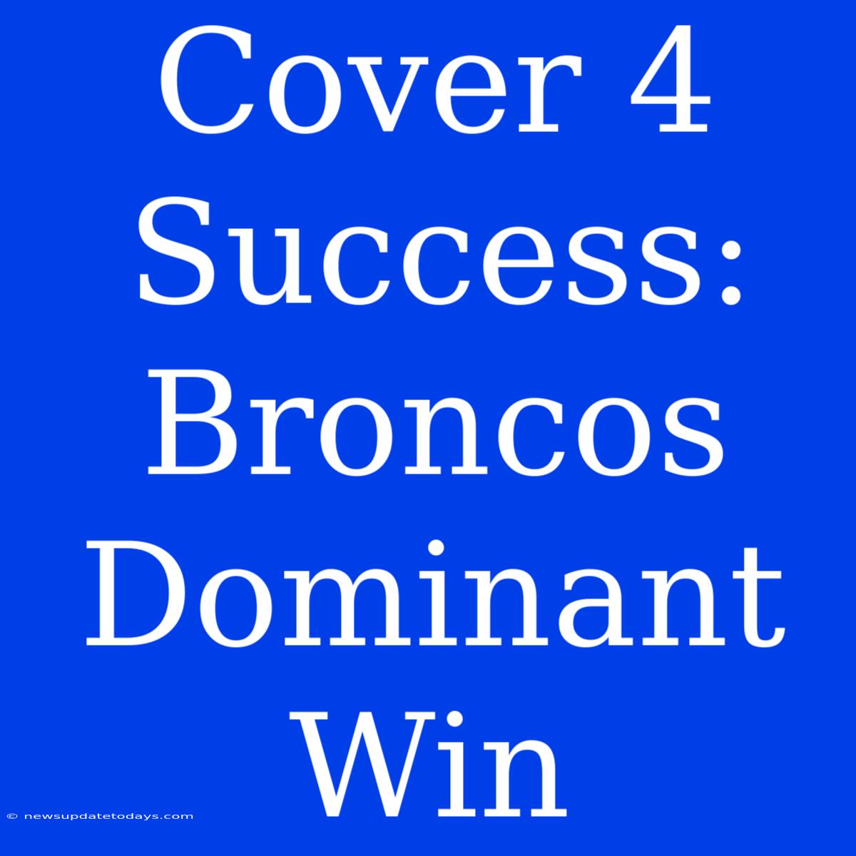 Cover 4 Success: Broncos Dominant Win