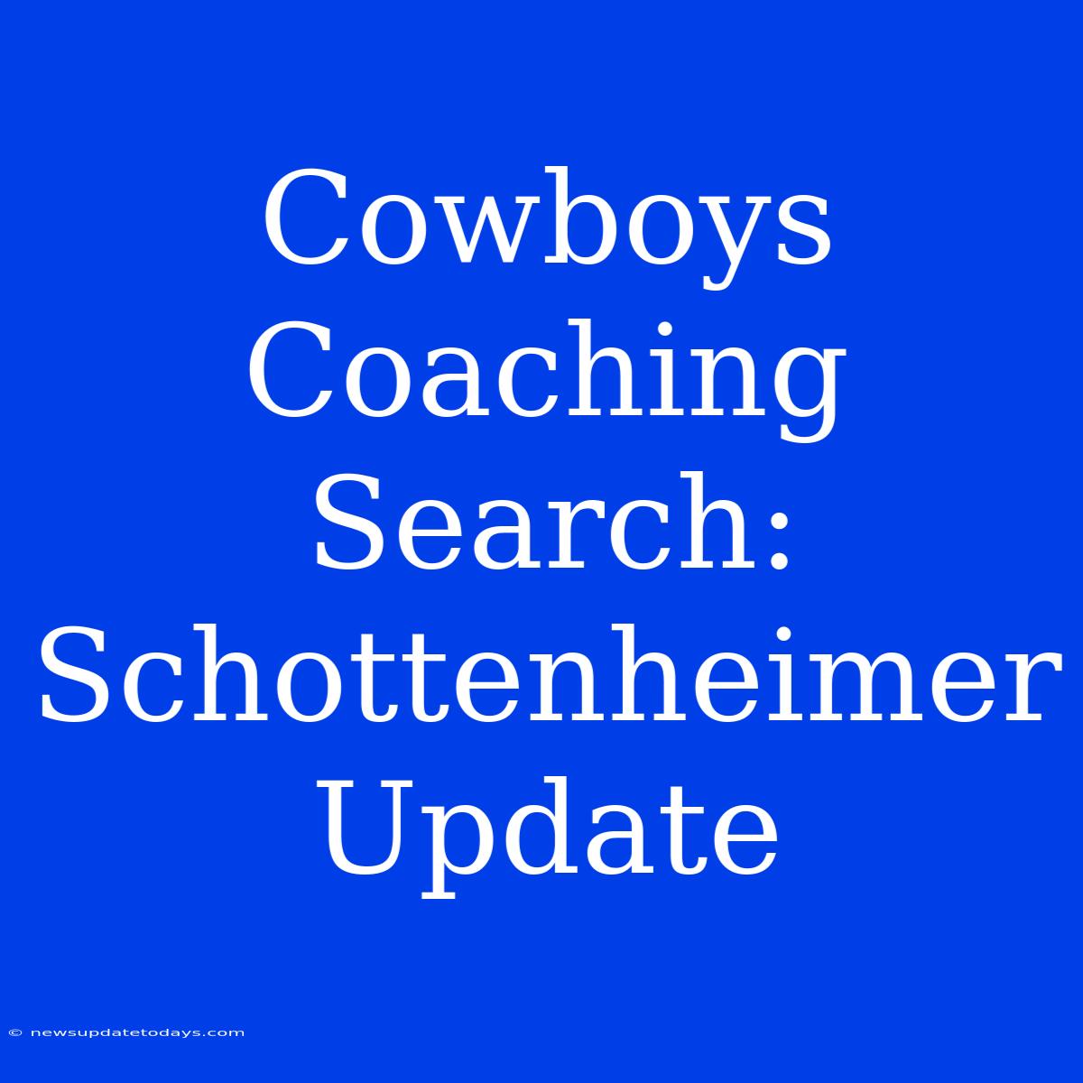 Cowboys Coaching Search: Schottenheimer Update